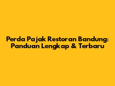 Perda Pajak Restoran Bandung: Panduan Lengkap & Terbaru
