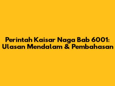 Perintah Kaisar Naga Bab 6001: Ulasan Mendalam & Pembahasan