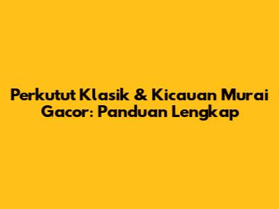 Perkutut Klasik & Kicauan Murai Gacor: Panduan Lengkap