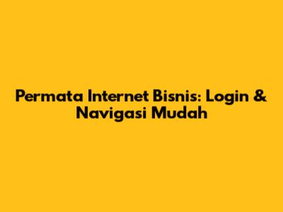 Permata Internet Bisnis: Login & Navigasi Mudah