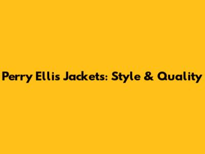 Perry Ellis Jackets: Style & Quality