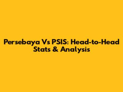 Persebaya Vs PSIS: Head-to-Head Stats & Analysis