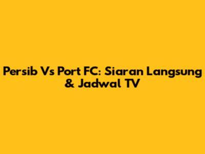 Persib Vs Port FC: Siaran Langsung & Jadwal TV