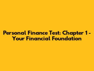 Personal Finance Test: Chapter 1 - Your Financial Foundation