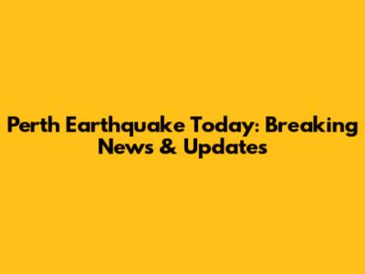 Perth Earthquake Today: Breaking News & Updates