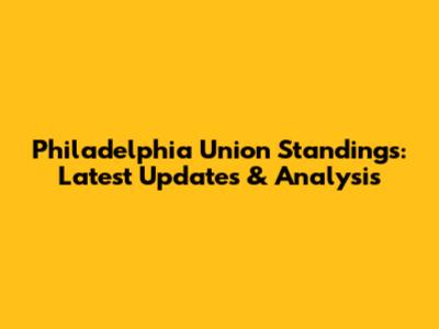Philadelphia Union Standings: Latest Updates & Analysis