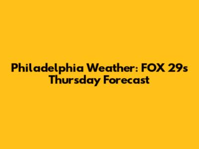 Philadelphia Weather: FOX 29's Thursday Forecast