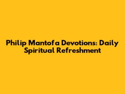 Philip Mantofa Devotions: Daily Spiritual Refreshment