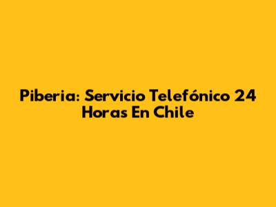 Piberia: Servicio Telefónico 24 Horas En Chile