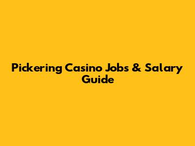 Pickering Casino Jobs & Salary Guide
