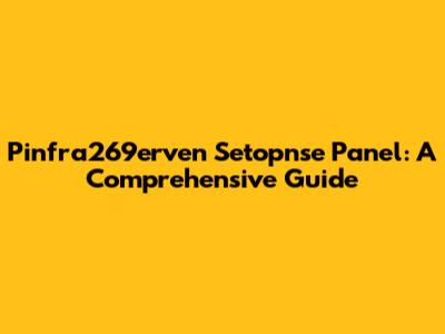 Pinfra269erven Setopnse Panel: A Comprehensive Guide