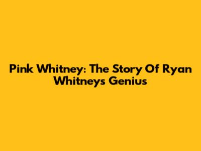 Pink Whitney: The Story Of Ryan Whitney's Genius