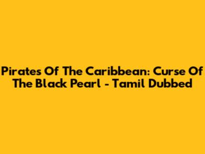 Pirates Of The Caribbean: Curse Of The Black Pearl - Tamil Dubbed