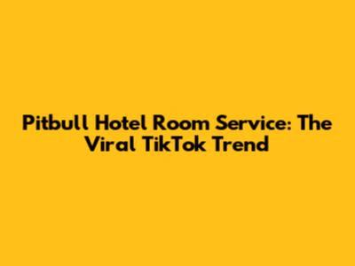 Pitbull Hotel Room Service: The Viral TikTok Trend