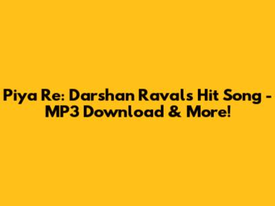Piya Re: Darshan Raval's Hit Song - MP3 Download & More!
