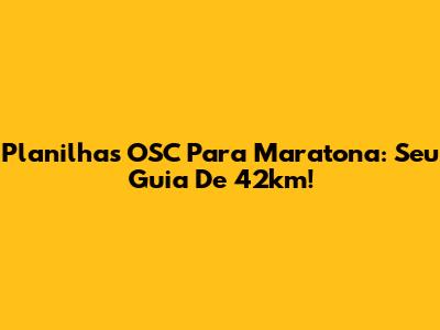 Planilhas OSC Para Maratona: Seu Guia De 42km!