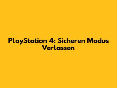 PlayStation 4: Sicheren Modus Verlassen