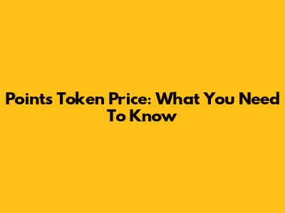 Points Token Price: What You Need To Know
