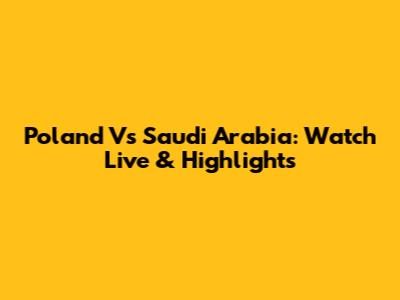 Poland Vs Saudi Arabia: Watch Live & Highlights