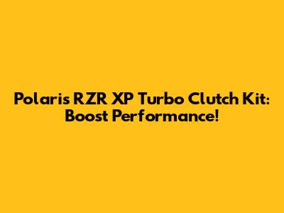 Polaris RZR XP Turbo Clutch Kit: Boost Performance!
