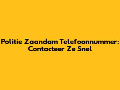 Politie Zaandam Telefoonnummer: Contacteer Ze Snel
