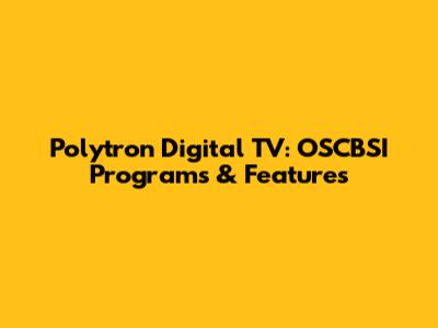 Polytron Digital TV: OSCBSI Programs & Features