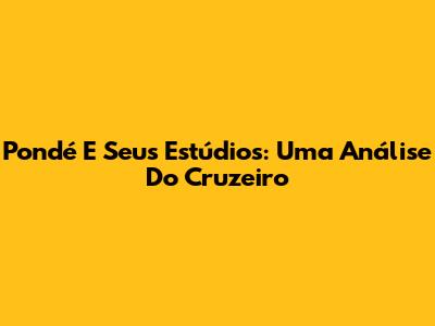 Pondé E Seus Estúdios: Uma Análise Do Cruzeiro