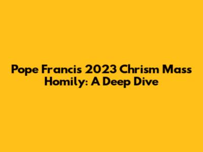 Pope Francis' 2023 Chrism Mass Homily: A Deep Dive