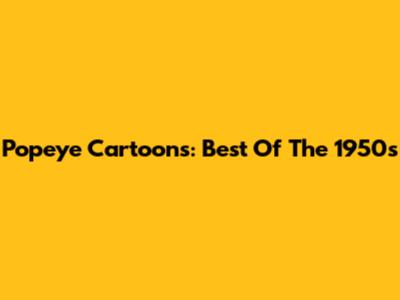 Popeye Cartoons: Best Of The 1950s