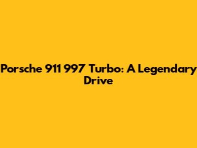 Porsche 911 997 Turbo: A Legendary Drive