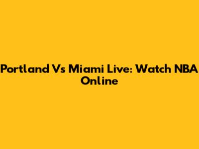 Portland Vs Miami Live: Watch NBA Online
