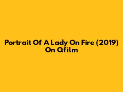 Portrait Of A Lady On Fire (2019) On Qfilm