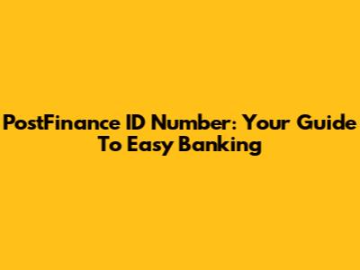 PostFinance ID Number: Your Guide To Easy Banking