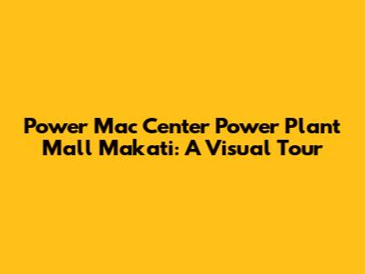 Power Mac Center Power Plant Mall Makati: A Visual Tour