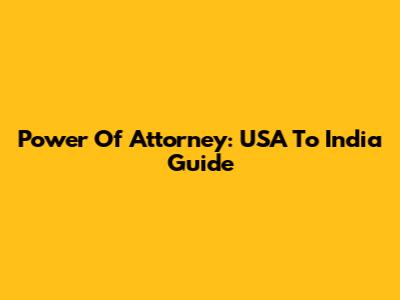 Power Of Attorney: USA To India Guide