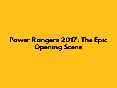 Power Rangers 2017: The Epic Opening Scene