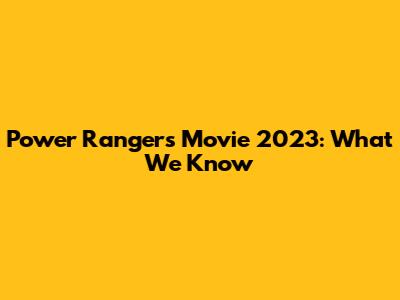 Power Rangers Movie 2023: What We Know
