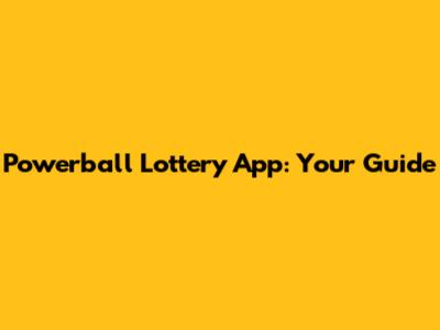 Powerball Lottery App: Your Guide