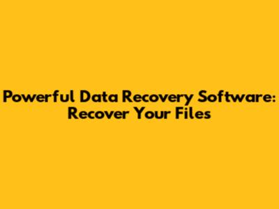 Powerful Data Recovery Software: Recover Your Files