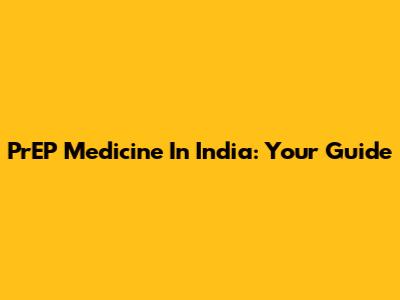 PrEP Medicine In India: Your Guide