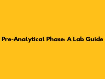 Pre-Analytical Phase: A Lab Guide