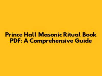 Prince Hall Masonic Ritual Book PDF: A Comprehensive Guide
