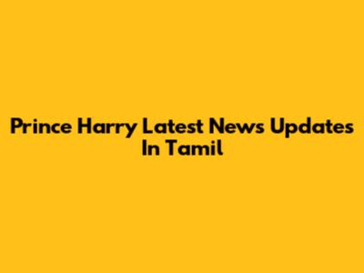 Prince Harry Latest News Updates In Tamil