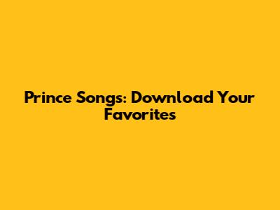 Prince Songs: Download Your Favorites