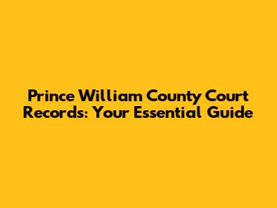 Prince William County Court Records: Your Essential Guide