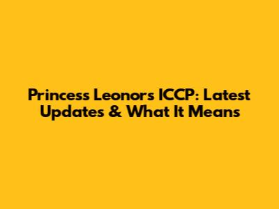Princess Leonor's ICCP: Latest Updates & What It Means