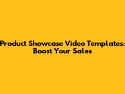 Product Showcase Video Templates: Boost Your Sales