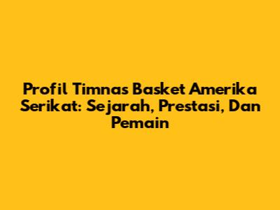 Profil Timnas Basket Amerika Serikat: Sejarah, Prestasi, Dan Pemain