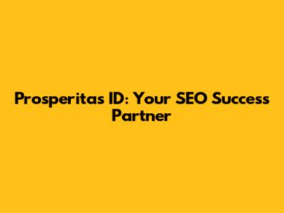 Prosperitas ID: Your SEO Success Partner