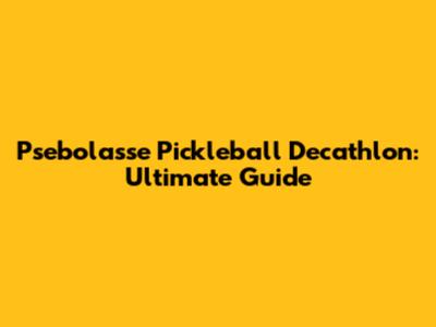 Psebolasse Pickleball Decathlon: Ultimate Guide